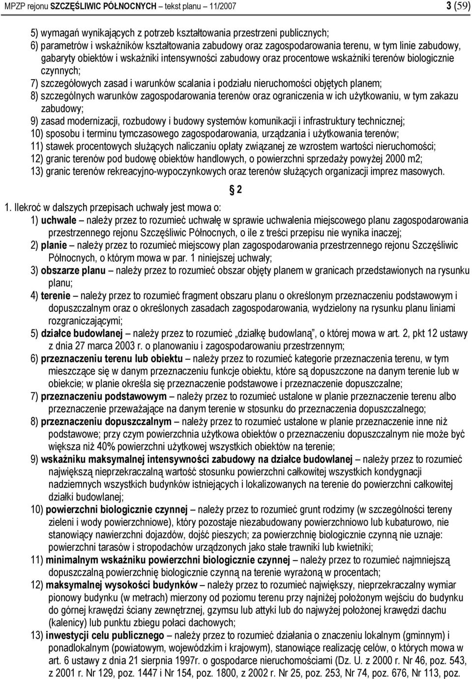 objętych planem; 8) szczególnych warunków terenów ich, w tym zakazu zabudowy; 9) zasad modernizacji, rozbudowy i budowy systemów komunikacji i infrastruktury technicznej; 10) sposobu i terminu