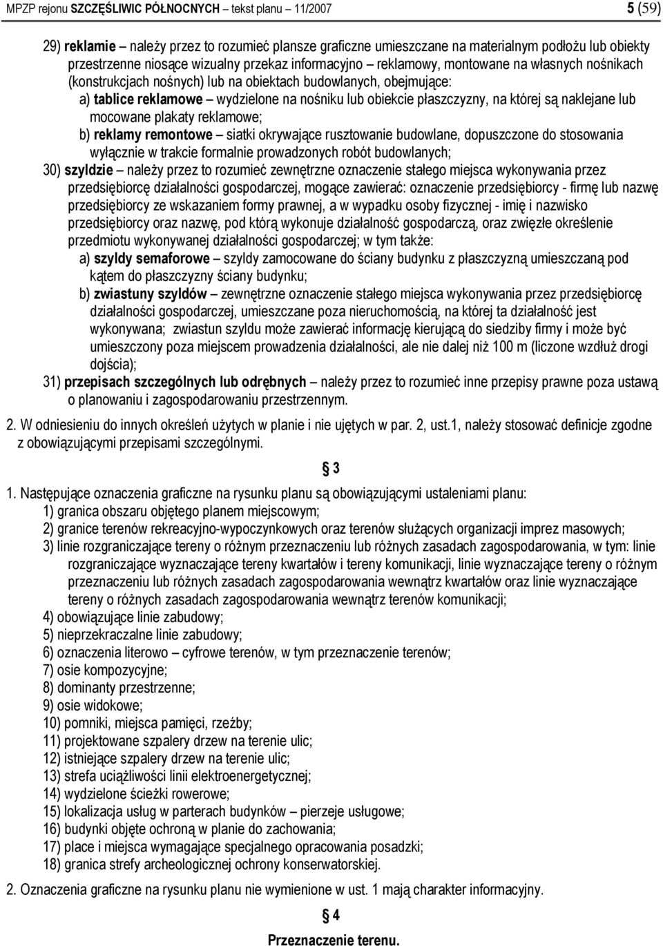 na której są naklejane lub mocowane plakaty reklamowe; b) reklamy remontowe siatki okrywające rusztowanie budowlane, dopuszczone do stosowania wyłącznie w trakcie formalnie prowadzonych robót