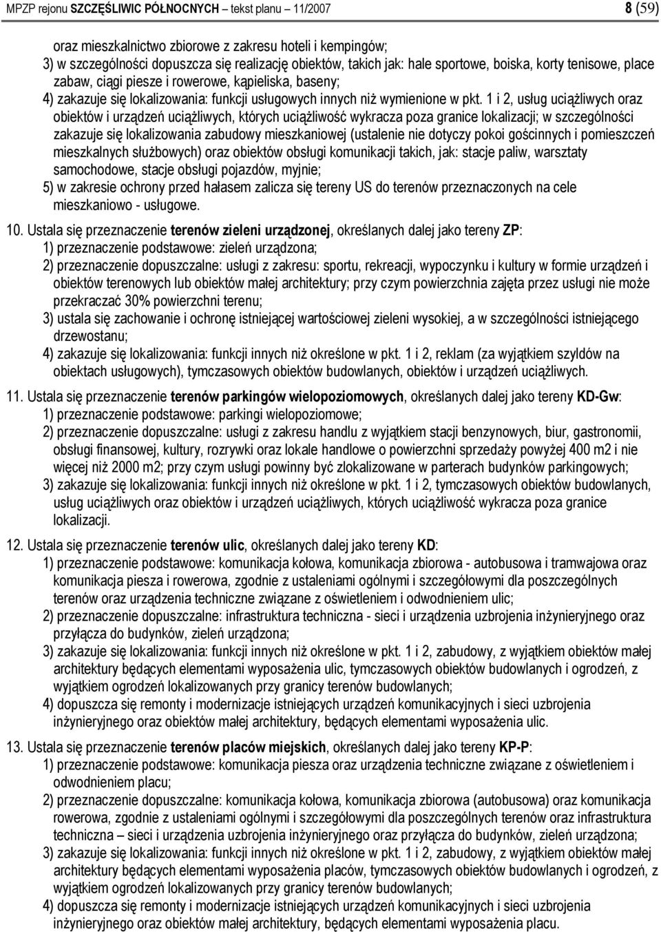 1 i 2, usług uciążliwych oraz obiektów i urządzeń uciążliwych, których uciążliwość wykracza poza granice lokalizacji; w szczególności zakazuje się lokalizowania zabudowy mieszkaniowej (ustalenie nie