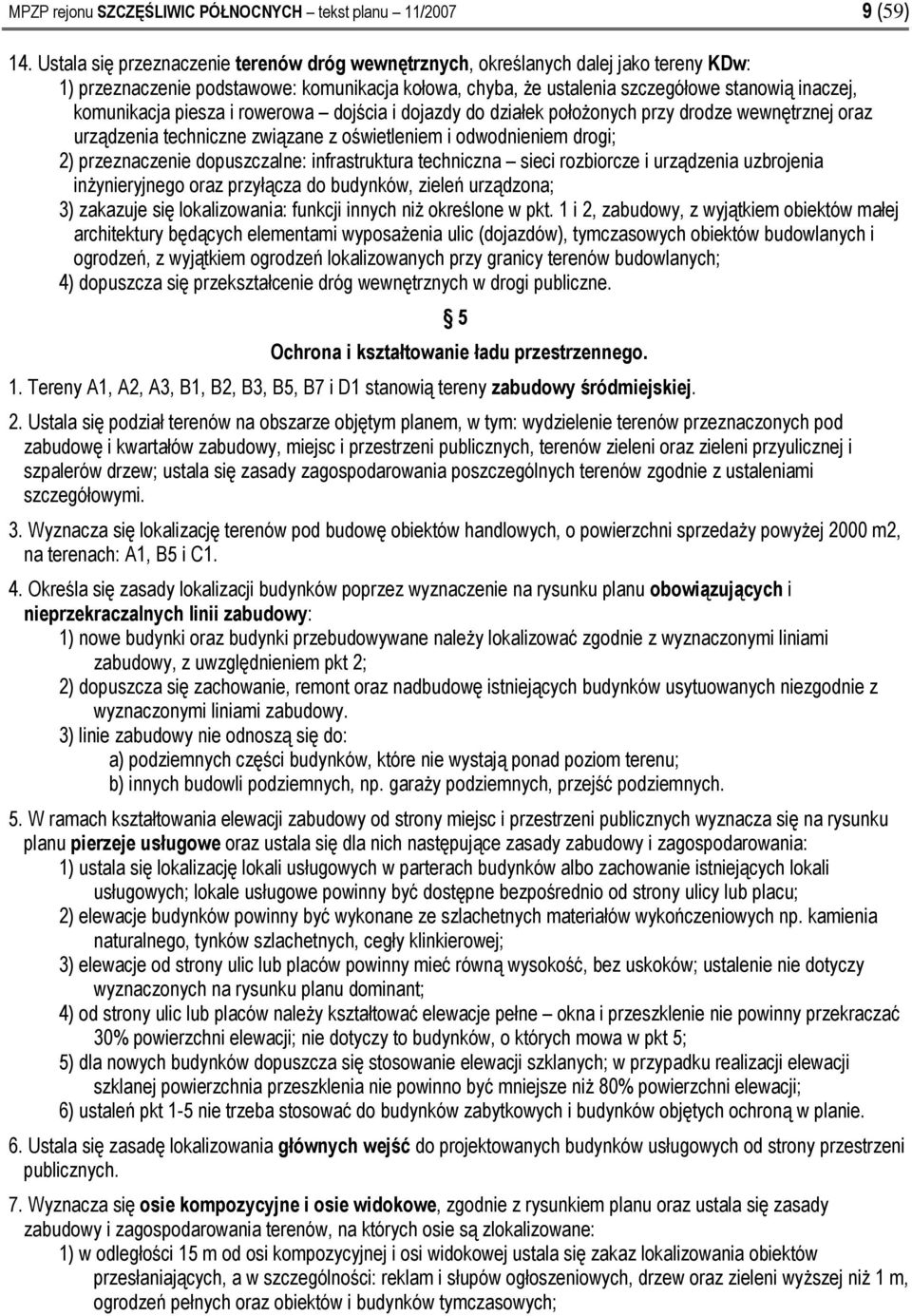 i dojazdy do działek położonych przy drodze wewnętrznej oraz urządzenia techniczne związane z oświetleniem i odwodnieniem drogi; 2) przeznaczenie dopuszczalne: sieci rozbiorcze i urządzenia