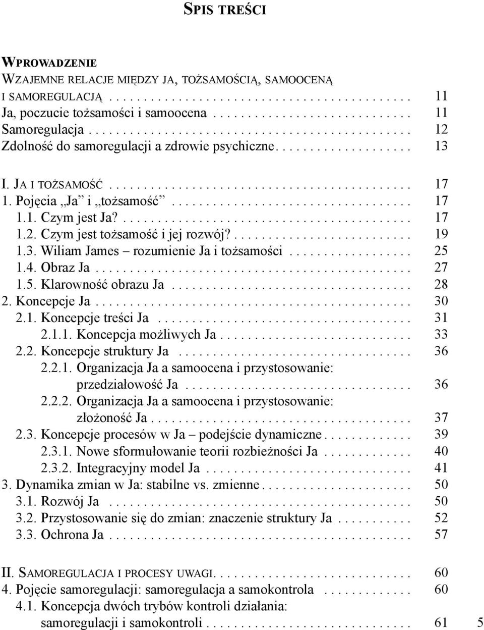 Pojęcia Ja i tożsamość................................... 17 1.1. Czym jest Ja?.......................................... 17 1.2. Czym jest tożsamość i jej rozwój?.......................... 19 1.3.