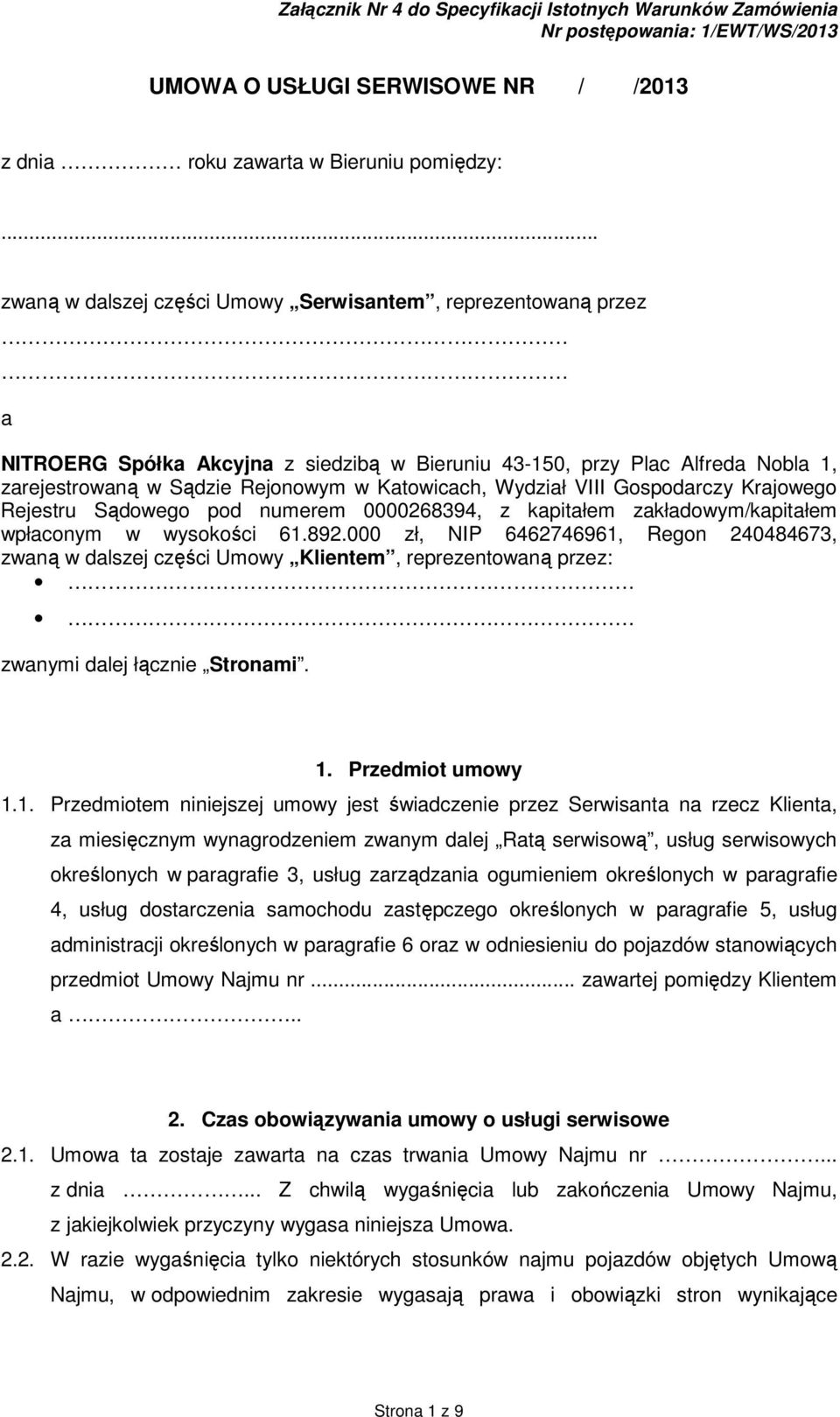 Wydział VIII Gospodarczy Krajowego Rejestru Sądowego pod numerem 0000268394, z kapitałem zakładowym/kapitałem wpłaconym w wysokości 61.892.