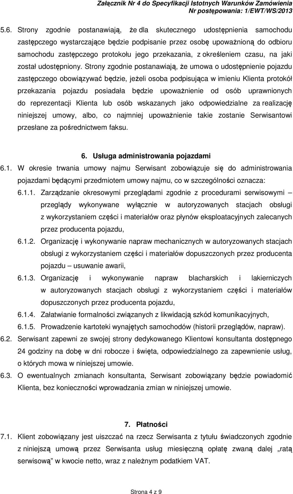 Strony zgodnie postanawiają, Ŝe umowa o udostępnienie pojazdu zastępczego obowiązywać będzie, jeŝeli osoba podpisująca w imieniu Klienta protokół przekazania pojazdu posiadała będzie upowaŝnienie od