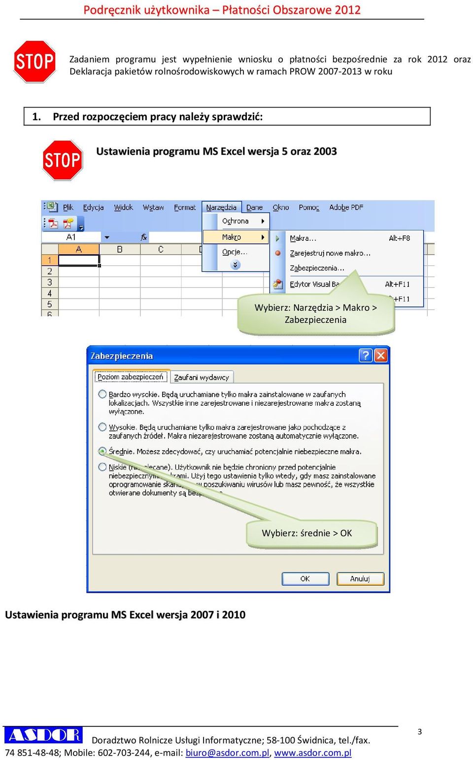 Przed rozpoczęciem pracy należy sprawdzić: Ustawienia programu MS Excel wersja 5 oraz 2003 Wybierz: Narzędzia > Makro >