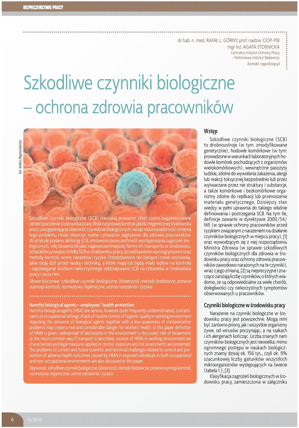 timbrk/bigstockphoto Szkodliwe czynniki biologiczne (SCB) stanowi¹ powa ne, choæ czêsto bagatelizowane zanieczyszczenie rodowiska pracy.