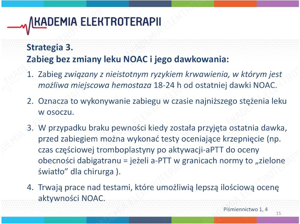 Oznacza to wykonywanie zabiegu w czasie najniższego stężenia leku w osoczu. 3.