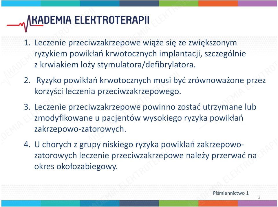 Leczenie przeciwzakrzepowe powinno zostać utrzymane lub zmodyfikowane u pacjentów wysokiego ryzyka powikłań zakrzepowo-zatorowych. 4.