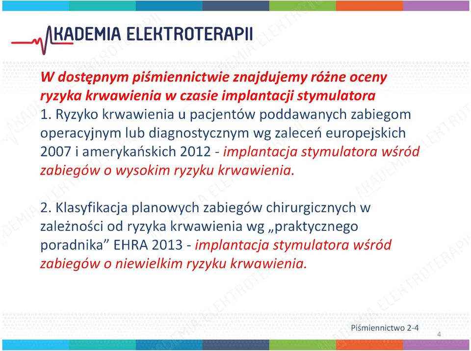 2012 -implantacja stymulatora wśród zabiegów o wysokim ryzyku krwawienia. 2.