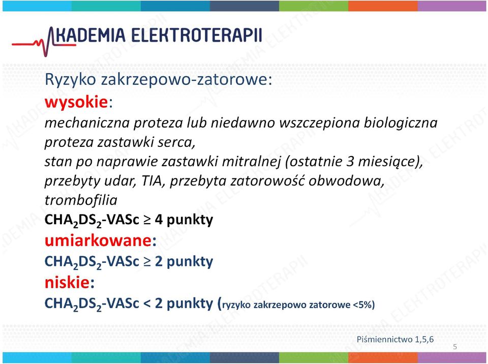 TIA, przebyta zatorowość obwodowa, trombofilia CHA 2 DS 2 -VASc 4 punkty umiarkowane: CHA 2 DS 2