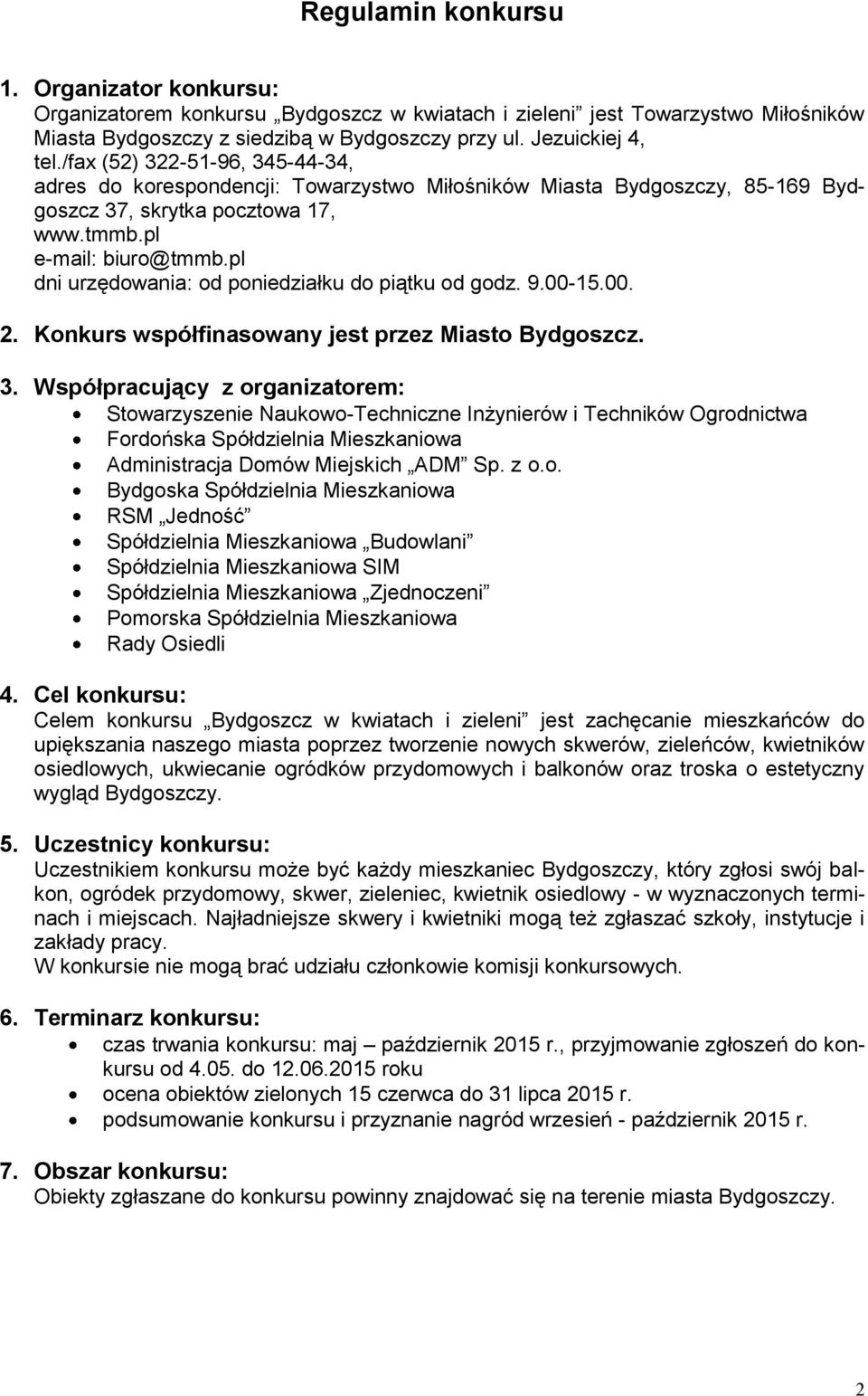 pl dni urzędowania: od poniedziałku do piątku od godz. 9.00-15.00. 2. Konkurs współfinasowany jest przez Miasto Bydgoszcz. 3.