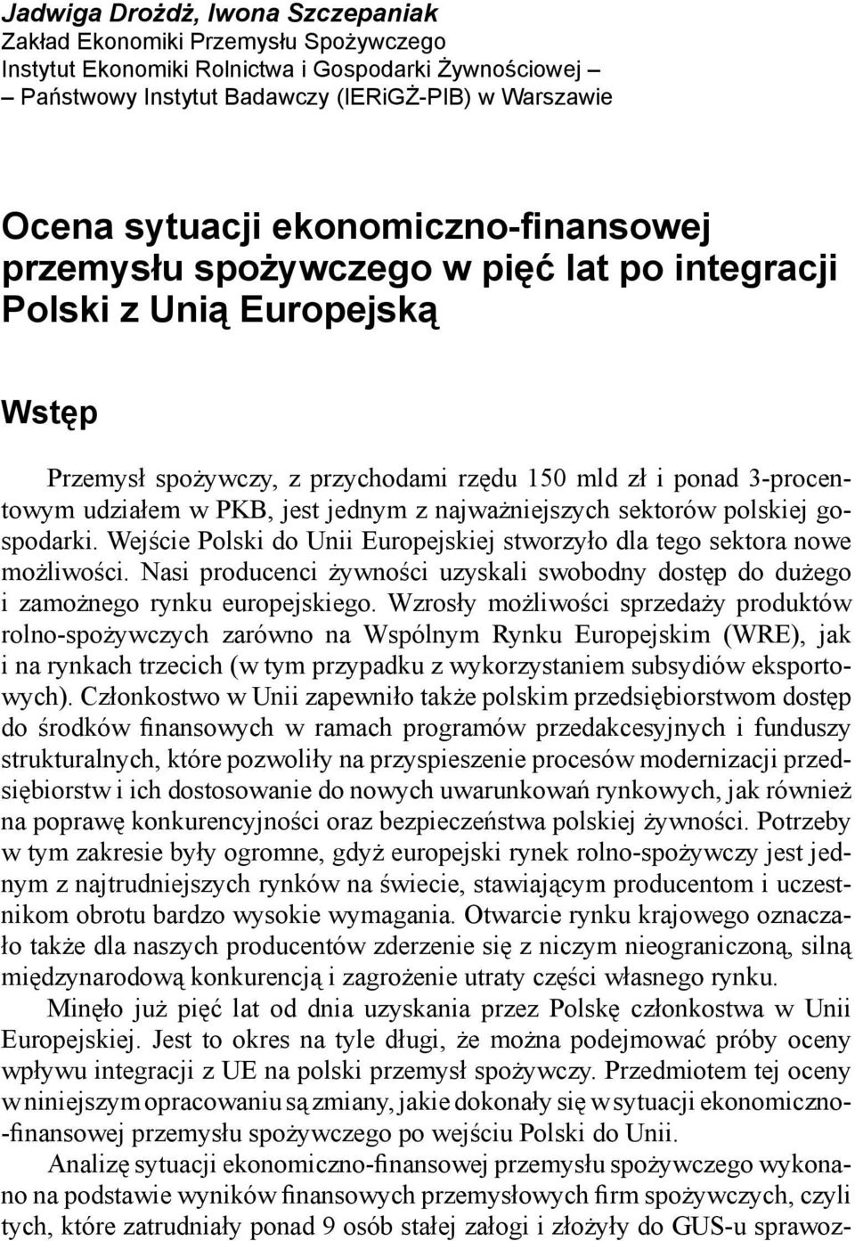 jednym z najważniejszych sektorów polskiej gospodarki. Wejście Polski do Unii Europejskiej stworzyło dla tego sektora nowe możliwości.