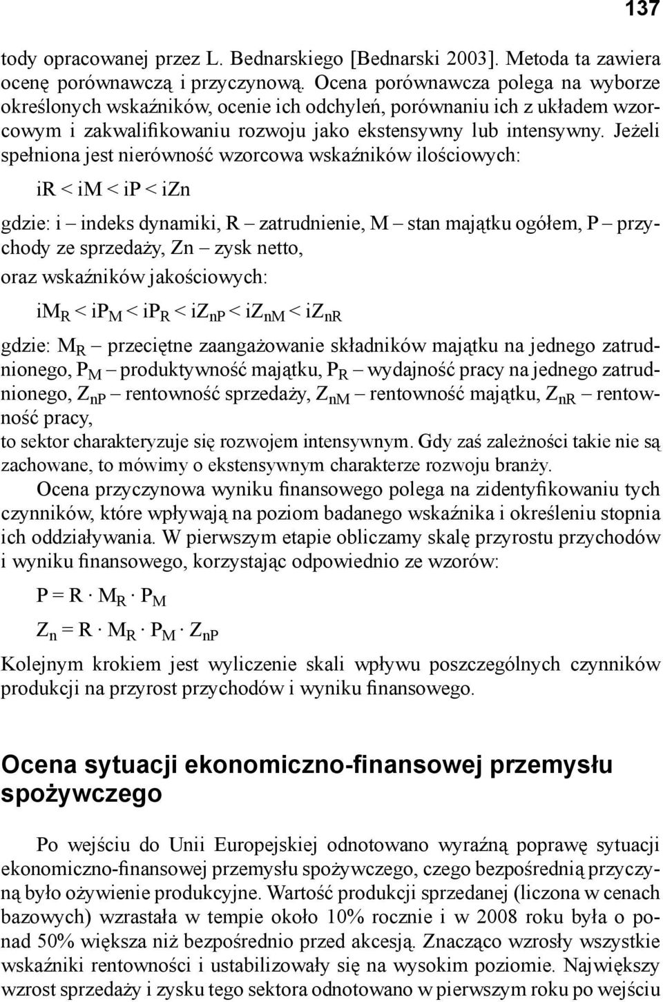 Jeżeli spełniona jest nierówność wzorcowa wskaźników ilościowych: ir < im < ip < izn gdzie: i indeks dynamiki, R zatrudnienie, M stan majątku ogółem, P przychody ze sprzedaży, Zn zysk netto, oraz