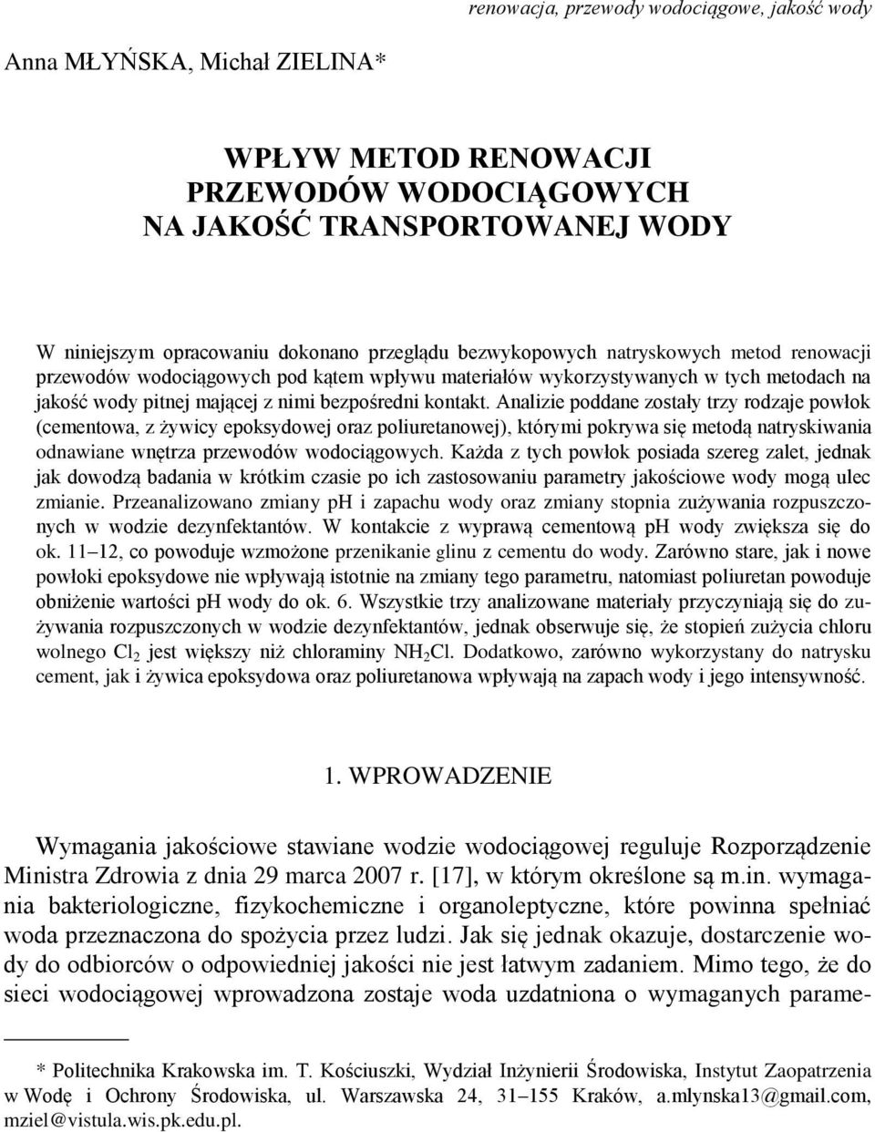 Analizie poddane zostały trzy rodzaje powłok (cementowa, z żywicy epoksydowej oraz poliuretanowej), którymi pokrywa się metodą natryskiwania odnawiane wnętrza przewodów wodociągowych.