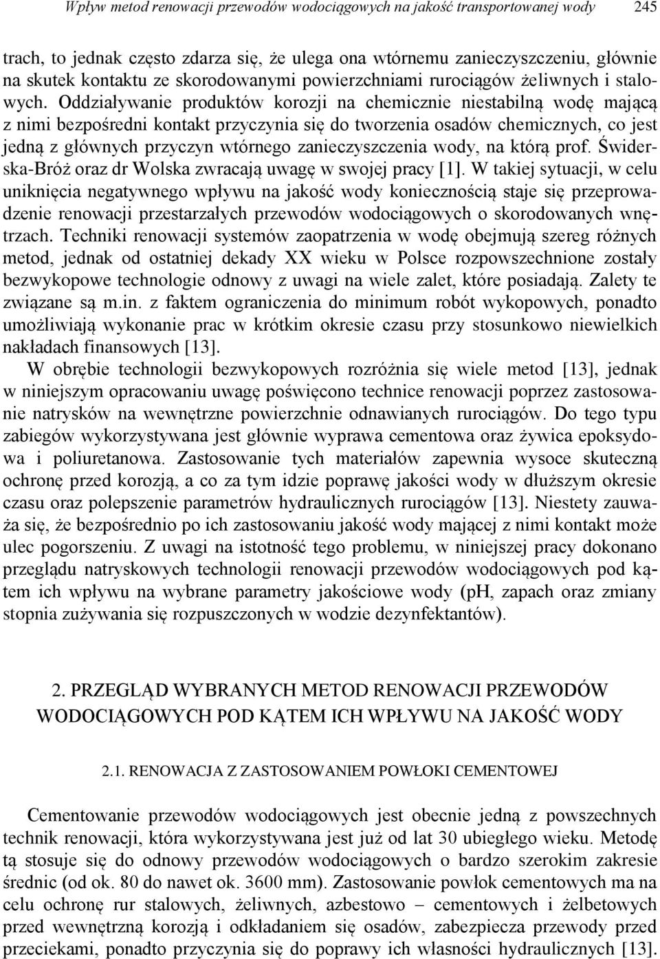 Oddziaływanie produktów korozji na chemicznie niestabilną wodę mającą z nimi bezpośredni kontakt przyczynia się do tworzenia osadów chemicznych, co jest jedną z głównych przyczyn wtórnego