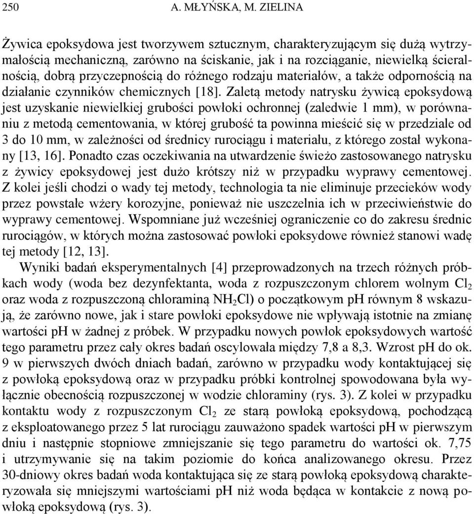 różnego rodzaju materiałów, a także odpornością na działanie czynników chemicznych [18].