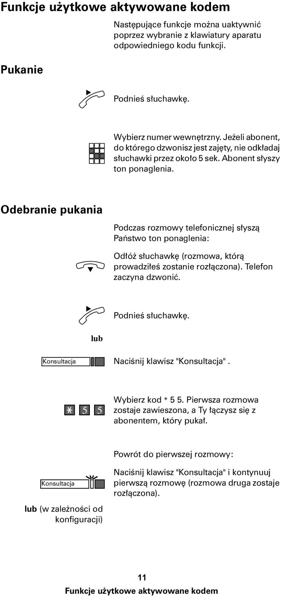 Odebranie pukania Podczas rozmowy telefonicznej s³ysz¹ Pañstwo ton ponaglenia: Od³ó s³uchawkê (rozmowa, któr¹ prowadzi³eœ zostanie roz³¹czona). Telefon zaczyna dzwoniæ.