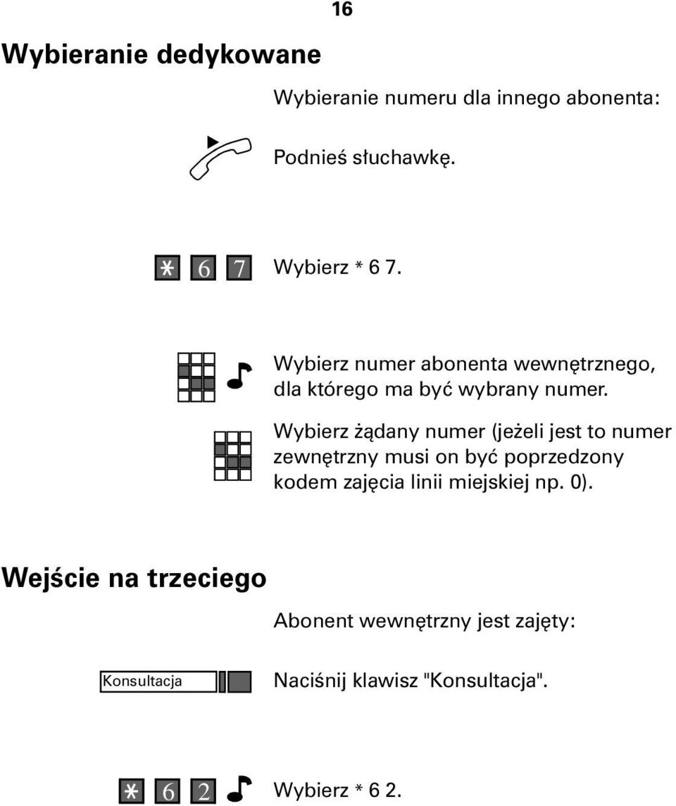 Wybierz ¹dany numer (je eli jest to numer zewnêtrzny musi on byæ poprzedzony kodem zajêcia