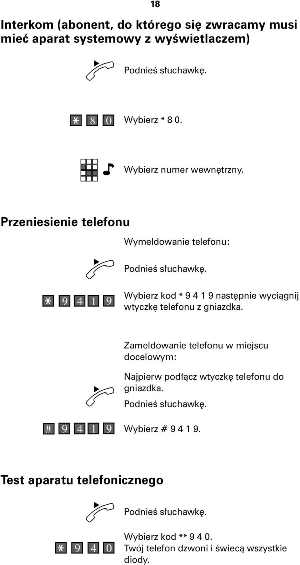 Przeniesienie telefonu Wymeldowanie telefonu: 9 4 1 9 Wybierz kod * 9 4 1 9 nastêpnie wyci¹gnij wtyczkê telefonu z