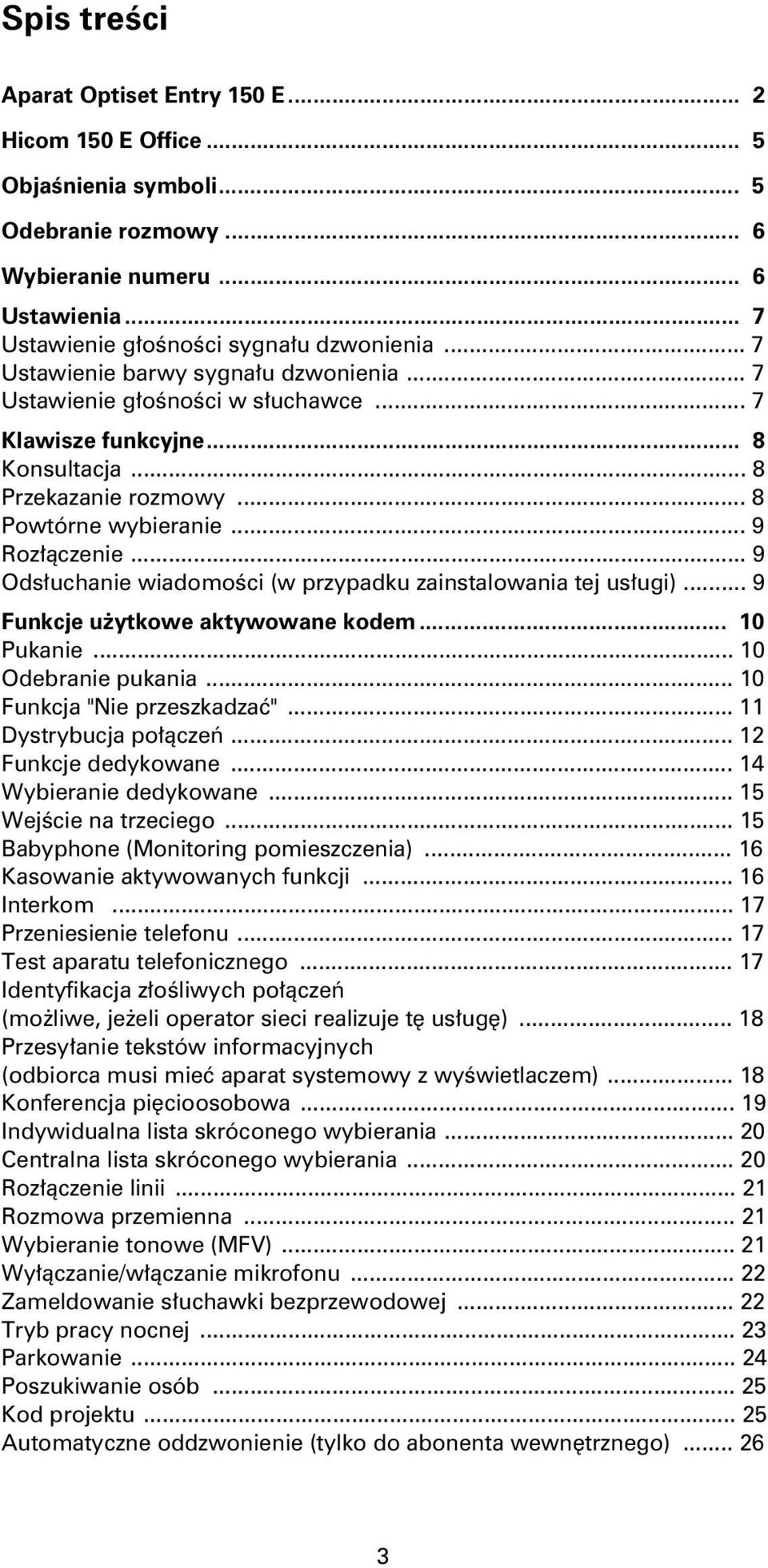 .. 9 Ods³uchanie wiadomoœci (w przypadku zainstalowania tej us³ugi)... 9 Funkcje u ytkowe aktywowane kodem... 10 Pukanie... 10 Odebranie pukania... 10 Funkcja "Nie przeszkadzaæ".