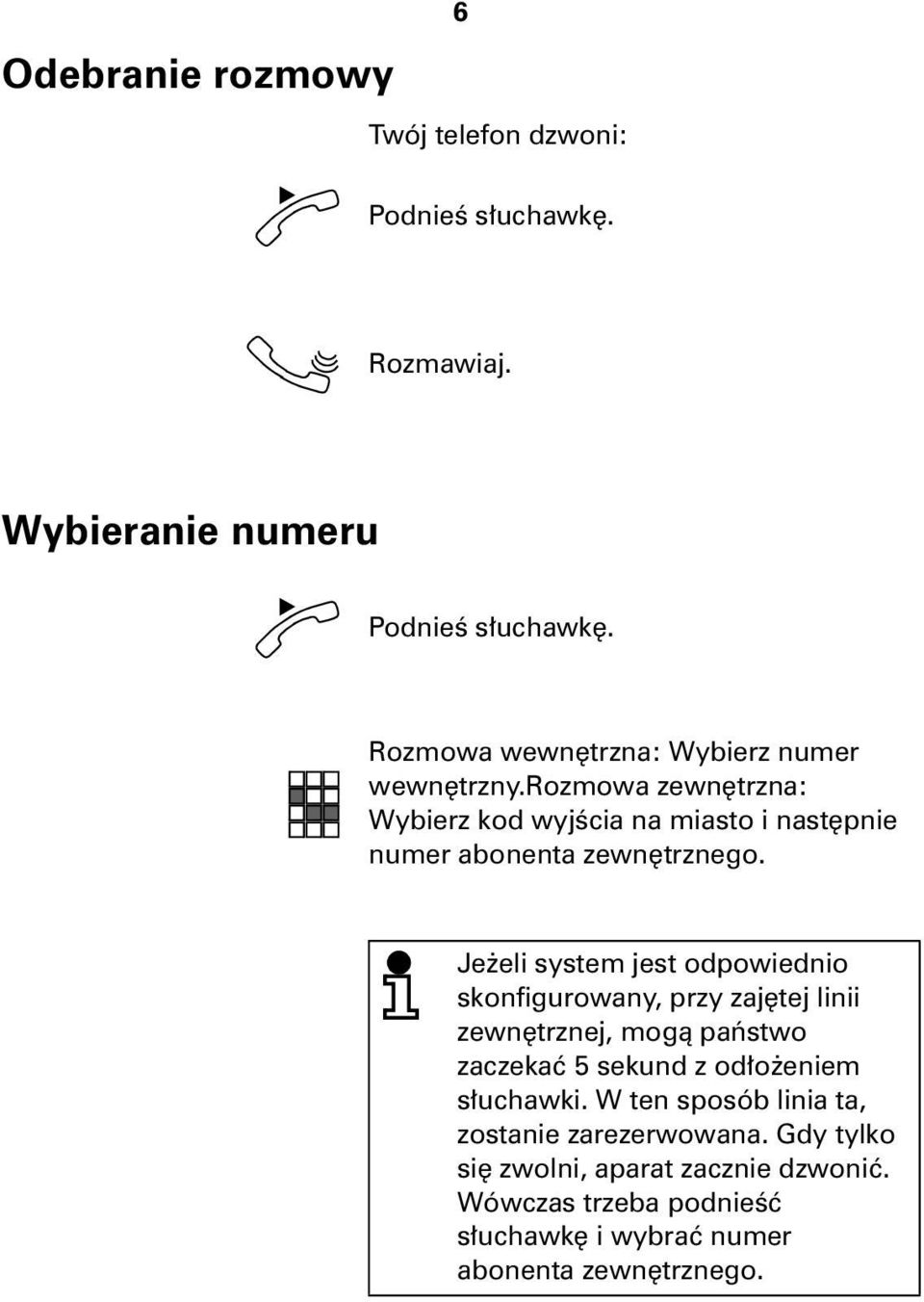 Je eli system jest odpowiednio skonfigurowany, przy zajêtej linii zewnêtrznej, mog¹ pañstwo zaczekaæ 5 sekund z od³o eniem