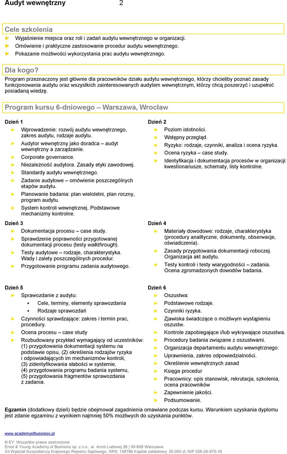 Program przeznaczony jest głównie dla pracowników działu audytu wewnętrznego, którzy chcieliby poznać zasady funkcjonowania audytu oraz wszystkich zainteresowanych audytem wewnętrznym, którzy chcą