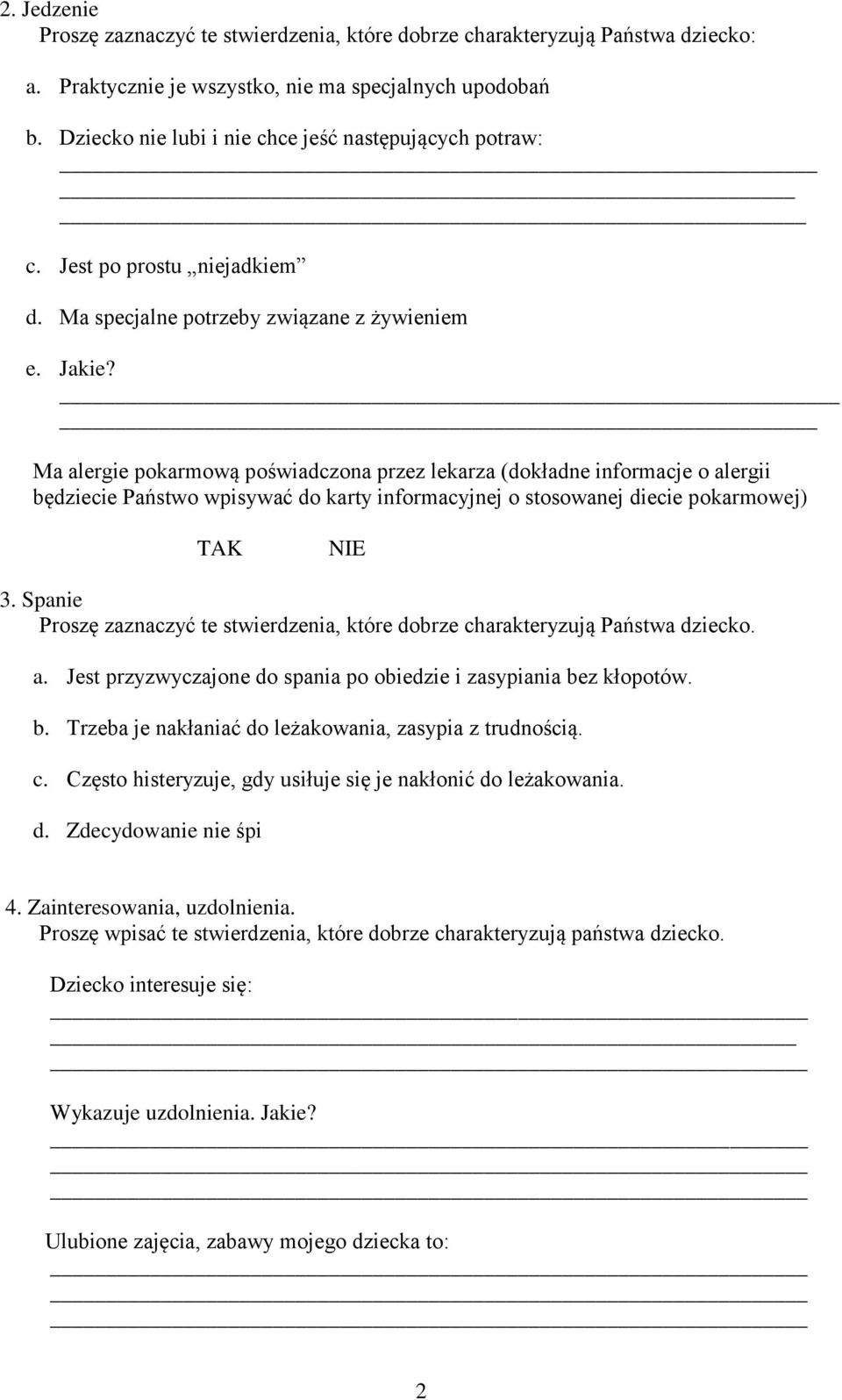 Ma alergie pokarmową poświadczona przez lekarza (dokładne informacje o alergii będziecie Państwo wpisywać do karty informacyjnej o stosowanej diecie pokarmowej) TAK NIE 3.