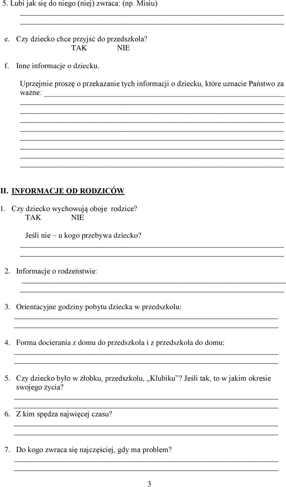 TAK NIE Jeśli nie u kogo przebywa dziecko? 2. Informacje o rodzeństwie: 3. Orientacyjne godziny pobytu dziecka w przedszkolu: 4.