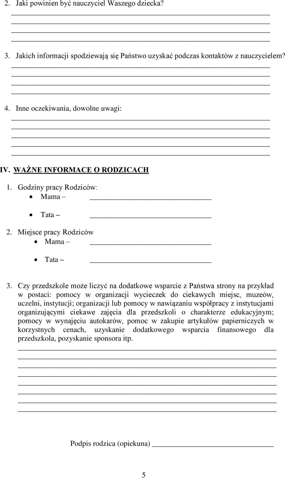 Czy przedszkole może liczyć na dodatkowe wsparcie z Państwa strony na przykład w postaci: pomocy w organizacji wycieczek do ciekawych miejsc, muzeów, uczelni, instytucji; organizacji lub pomocy w