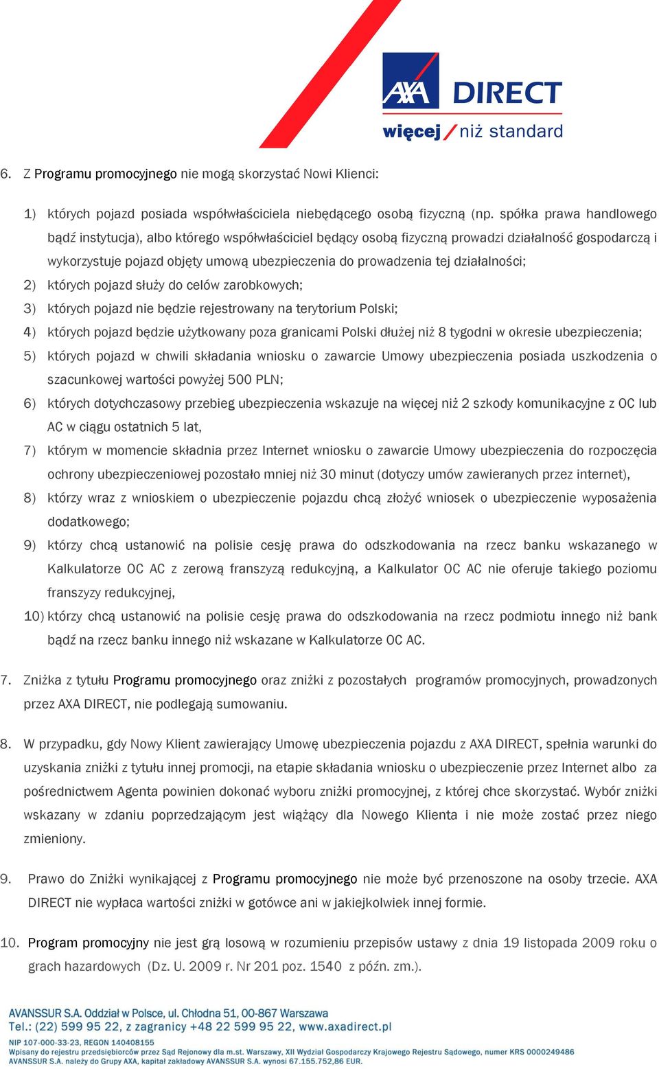 działalności; 2) których pojazd służy do celów zarobkowych; 3) których pojazd nie będzie rejestrowany na terytorium Polski; 4) których pojazd będzie użytkowany poza granicami Polski dłużej niż 8