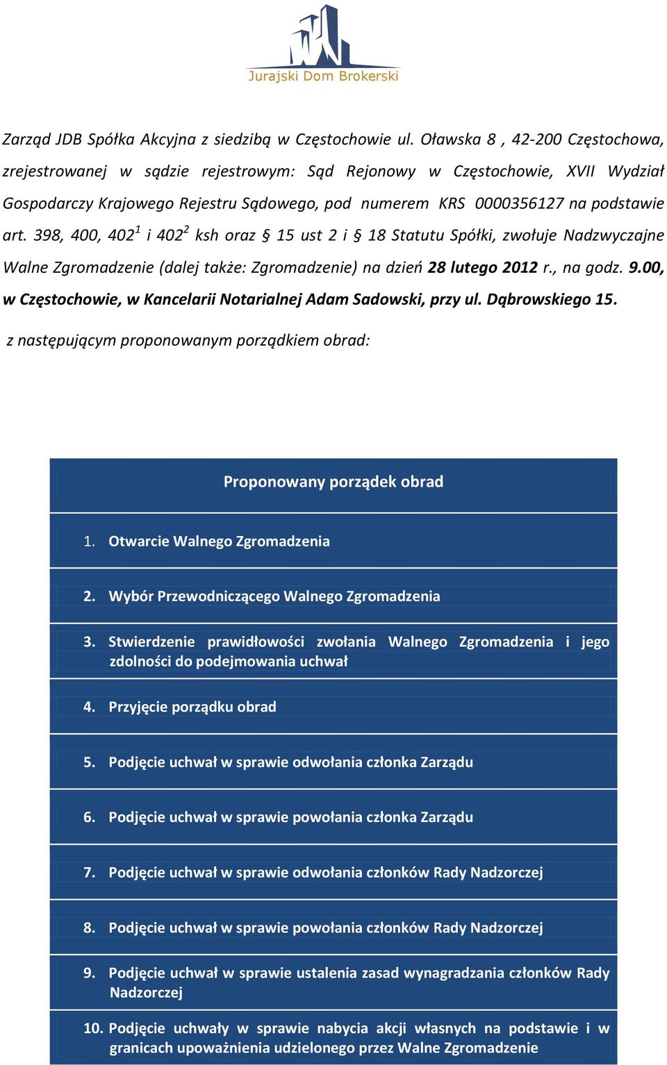 398, 400, 402 1 i 402 2 ksh oraz 15 ust 2 i 18 Statutu Spółki, zwołuje Nadzwyczajne Walne Zgromadzenie (dalej także: Zgromadzenie) na dzieo 28 lutego 2012 r., na godz. 9.