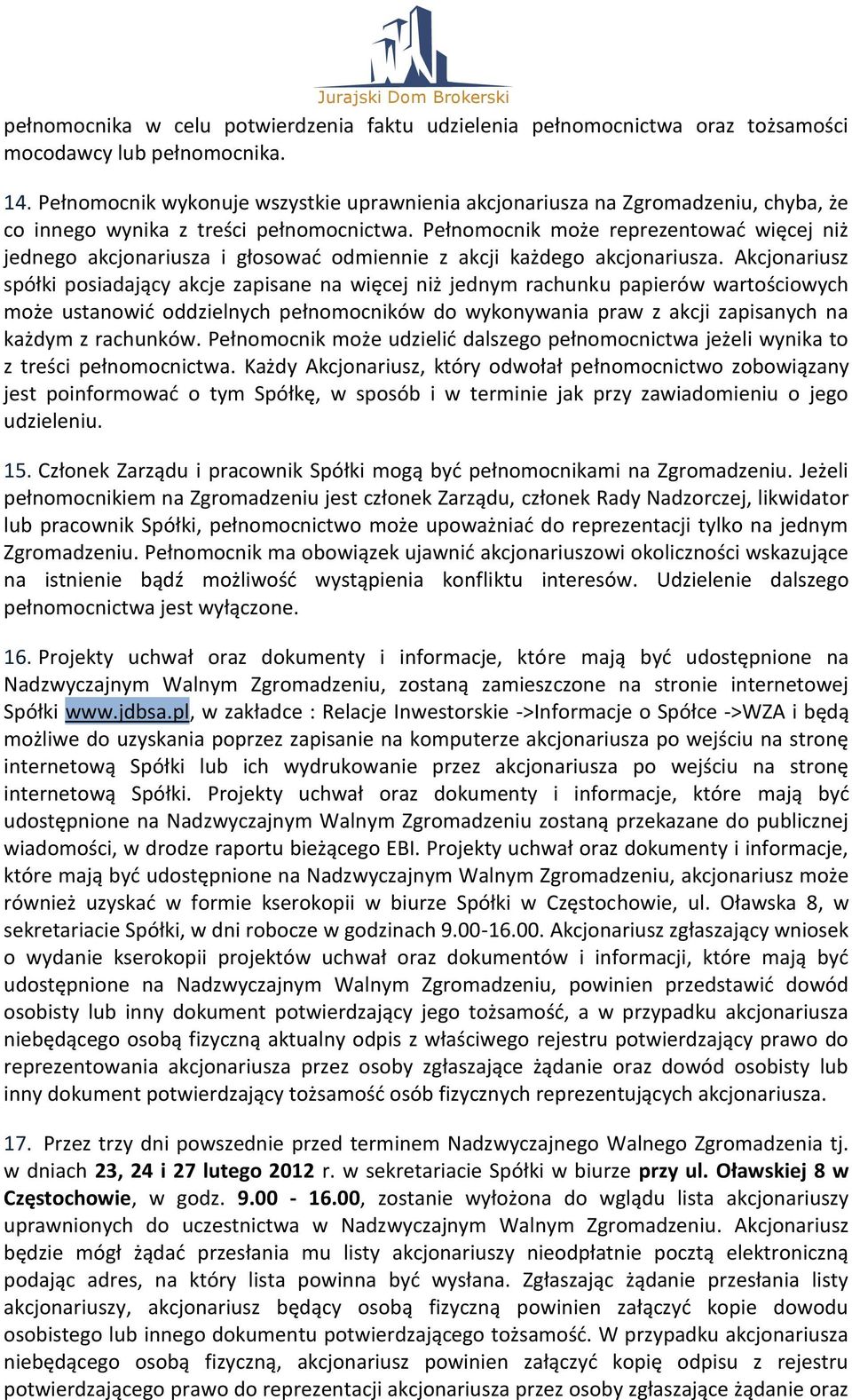 Pełnomocnik może reprezentowad więcej niż jednego akcjonariusza i głosowad odmiennie z akcji każdego akcjonariusza.