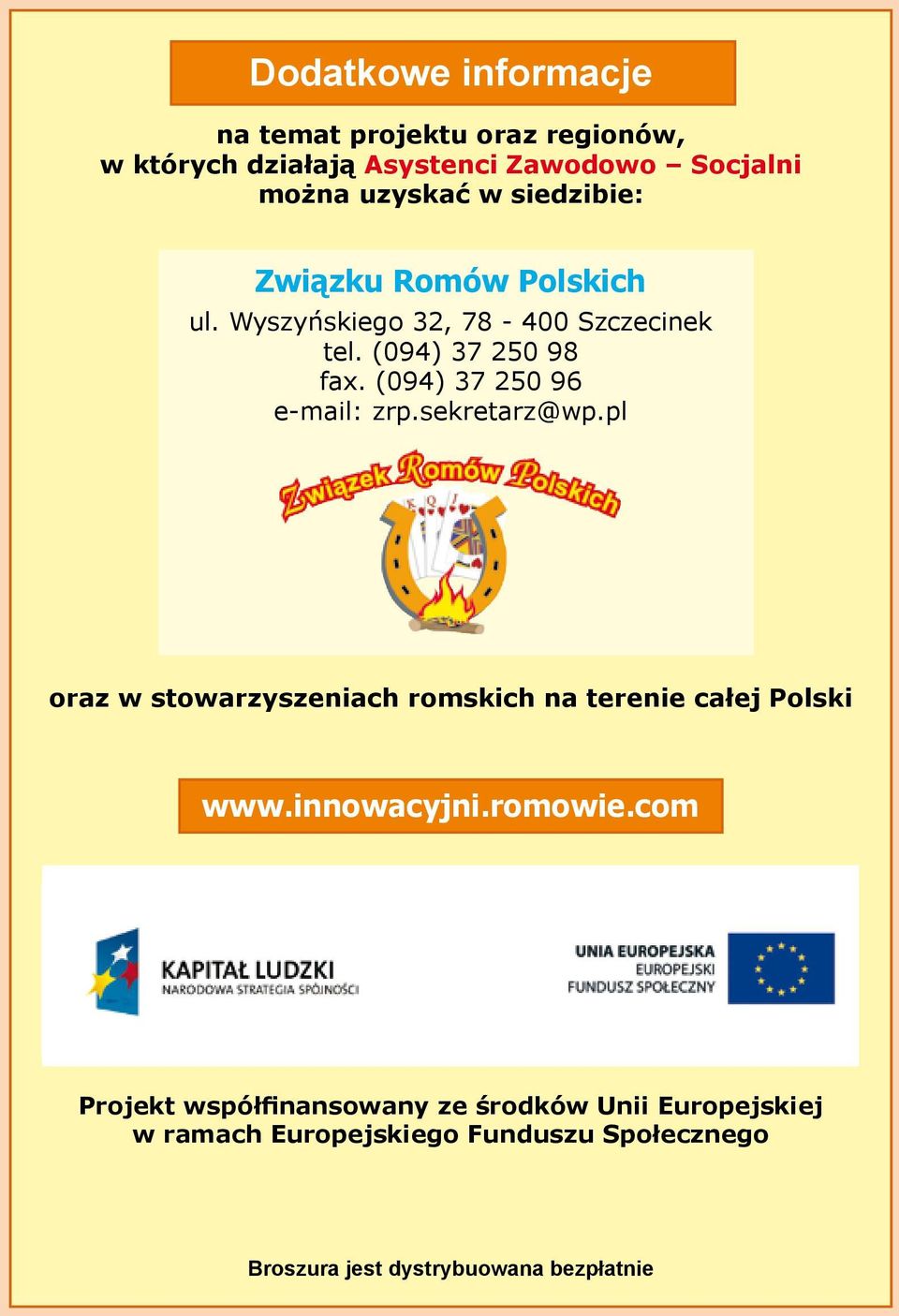 (094) 37 250 96 e-mail: zrp.sekretarz@wp.pl oraz w stowarzyszeniach romskich na terenie całej Polski www.innowacyjni.