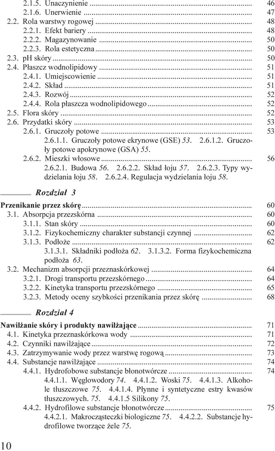 2.6.1.2. Gruczo- ³y potowe apokrynowe (GSA) 55. 2.6.2. Mieszki w³osowe... 56 2.6.2.1. Budowa 56. 2.6.2.2. Sk³ad ³oju 57. 2.6.2.3. Typy wydzielania ³oju 58. 2.6.2.4. Regulacja wydzielania ³oju 58.