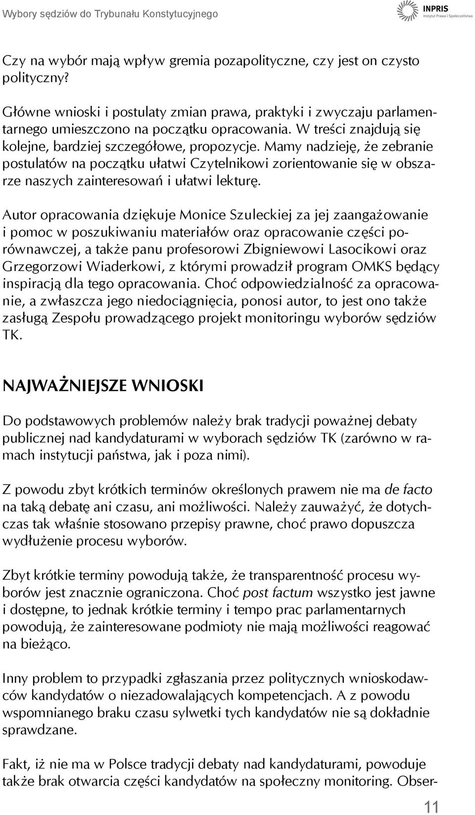 Mamy nadzieję, że zebranie postulatów na początku ułatwi Czytelnikowi zorientowanie się w obszarze naszych zainteresowań i ułatwi lekturę.