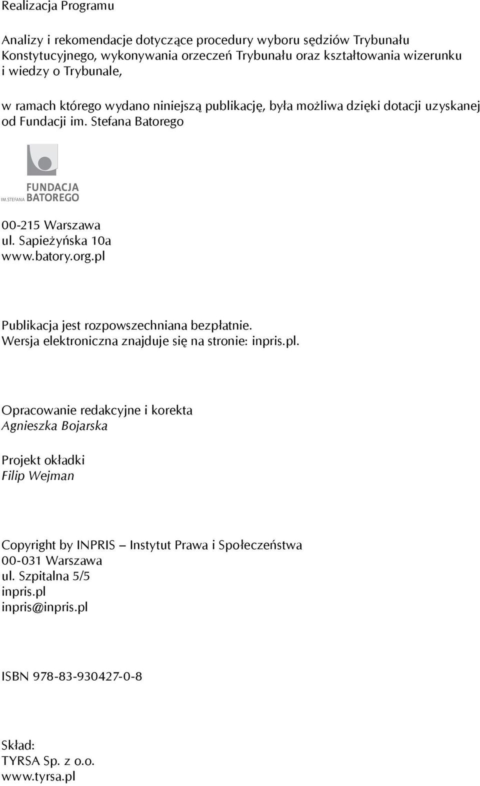 org.pl Publikacja jest rozpowszechniana bezpłatnie. Wersja elektroniczna znajduje się na stronie: inpris.pl. Opracowanie redakcyjne i korekta Agnieszka Bojarska Projekt okładki Filip Wejman Copyright by INPRIS Instytut Prawa i Społeczeństwa 00-031 Warszawa ul.