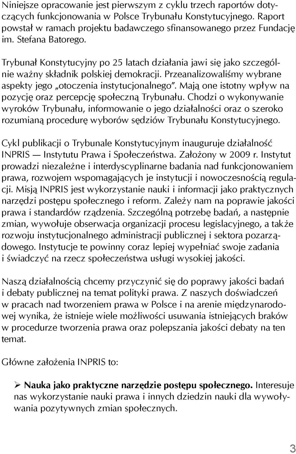 Trybunał Konstytucyjny po 25 latach działania jawi się jako szczególnie ważny składnik polskiej demokracji. Przeanalizowaliśmy wybrane aspekty jego otoczenia instytucjonalnego.