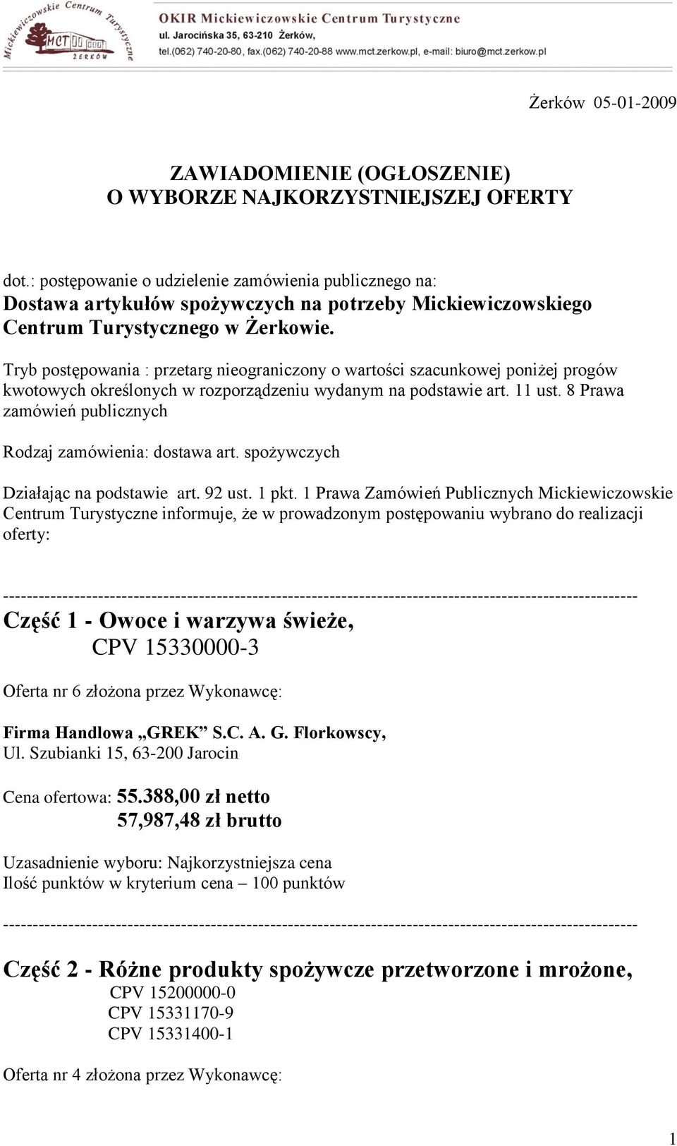 Tryb postępowania : przetarg nieograniczony o wartości szacunkowej poniżej progów kwotowych określonych w rozporządzeniu wydanym na podstawie art. 11 ust.