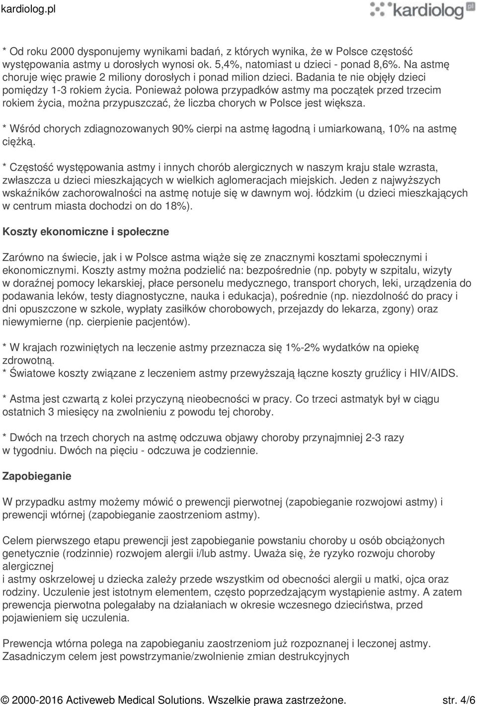 Ponieważ połowa przypadków astmy ma początek przed trzecim rokiem życia, można przypuszczać, że liczba chorych w Polsce jest większa.