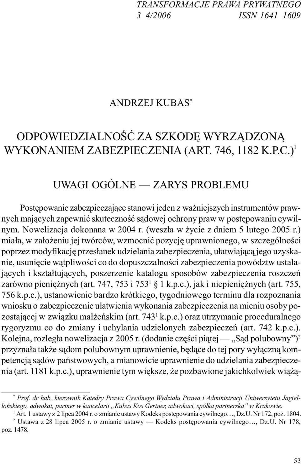 ) mia³a, w za³o eniu jej twórców, wzmocniæ pozycjê uprawnionego, w szczególnoœci poprzez modyfikacjê przes³anek udzielania zabezpieczenia, u³atwiaj¹c¹ jego uzyskanie, usuniêcie w¹tpliwoœci co do