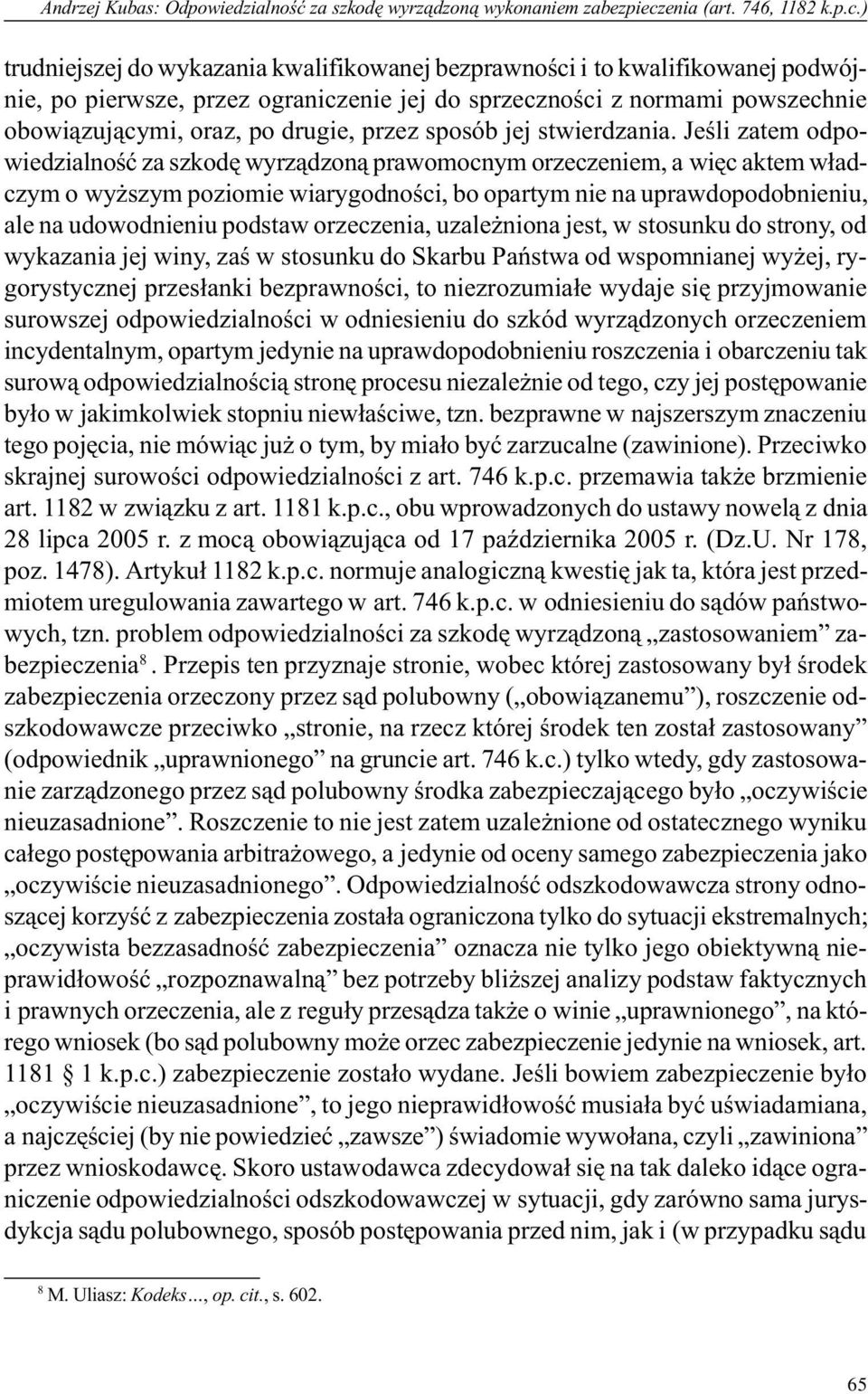 ) trudniejszej do wykazania kwalifikowanej bezprawnoœci i to kwalifikowanej podwójnie, po pierwsze, przez ograniczenie jej do sprzecznoœci z normami powszechnie obowi¹zuj¹cymi, oraz, po drugie, przez