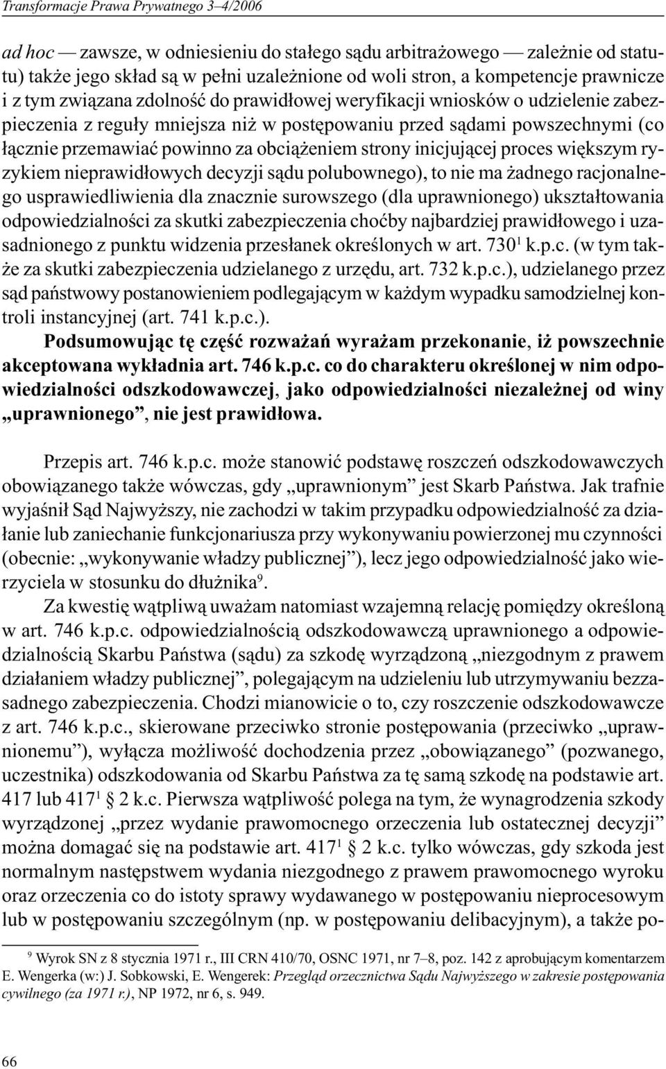 strony inicjuj¹cej proces wiêkszym ryzykiem nieprawid³owych decyzji s¹du polubownego), to nie ma adnego racjonalnego usprawiedliwienia dla znacznie surowszego (dla uprawnionego) ukszta³towania