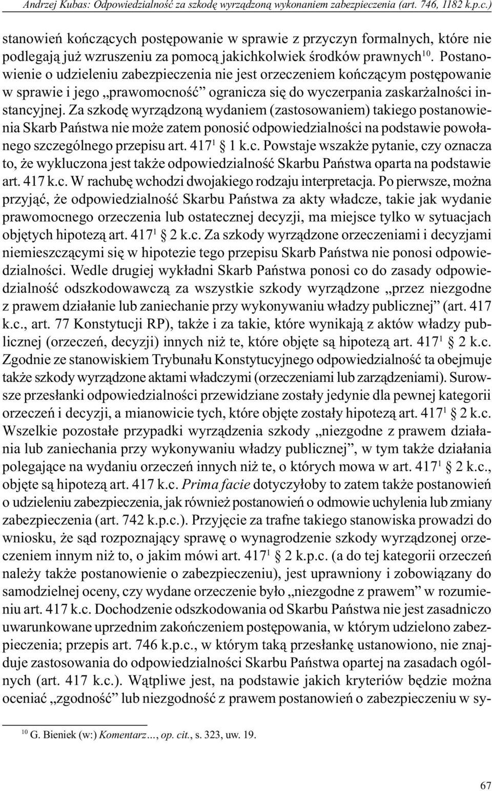 Postanowienie o udzieleniu zabezpieczenia nie jest orzeczeniem koñcz¹cym postêpowanie w sprawie i jego prawomocnoœæ ogranicza siê do wyczerpania zaskar alnoœci instancyjnej.