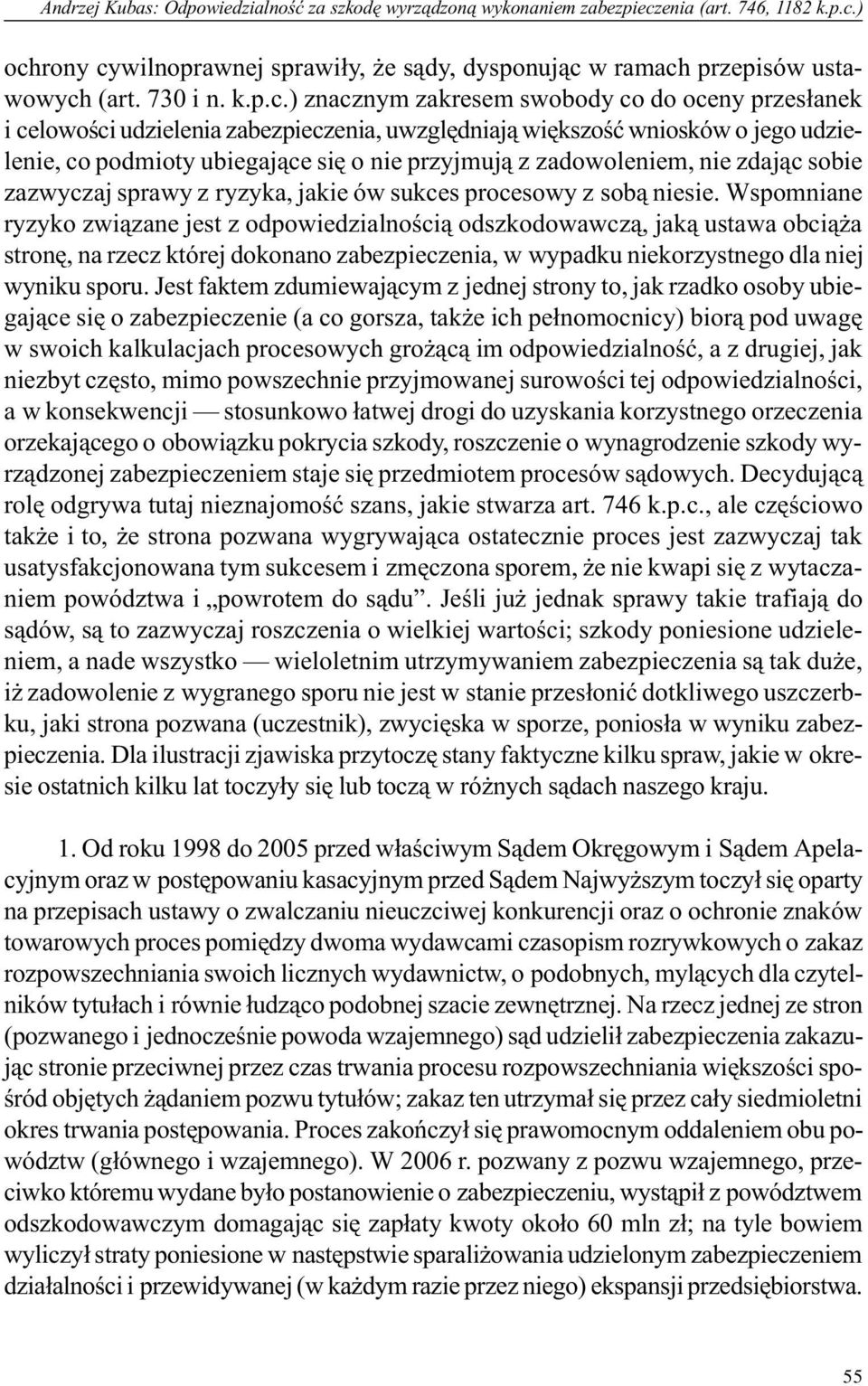) znacznym zakresem swobody co do oceny przes³anek i celowoœci udzielenia zabezpieczenia, uwzglêdniaj¹ wiêkszoœæ wniosków o jego udzielenie, co podmioty ubiegaj¹ce siê o nie przyjmuj¹ z zadowoleniem,