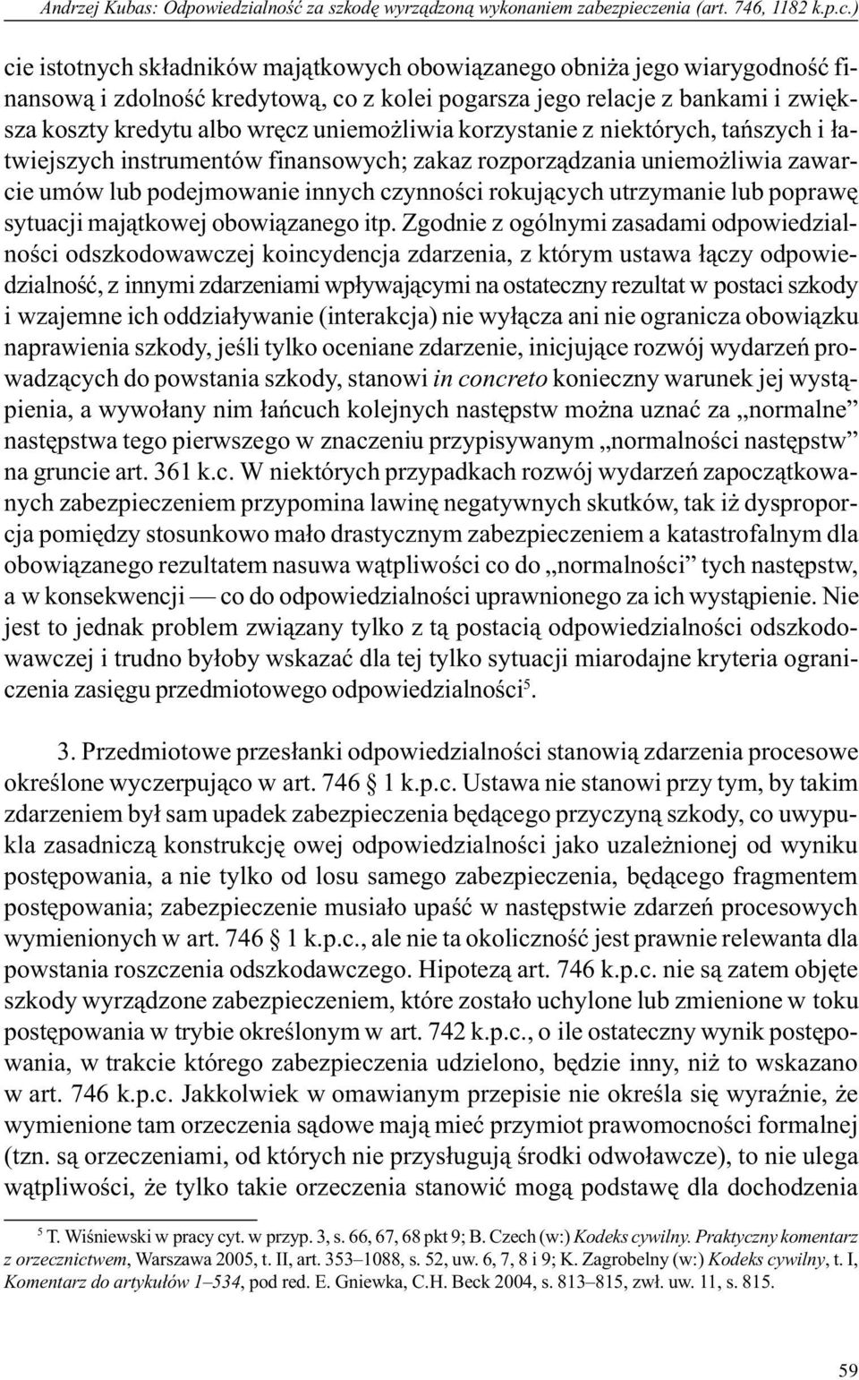 ) cie istotnych sk³adników maj¹tkowych obowi¹zanego obni a jego wiarygodnoœæ finansow¹ i zdolnoœæ kredytow¹, co z kolei pogarsza jego relacje z bankami i zwiêksza koszty kredytu albo wrêcz uniemo
