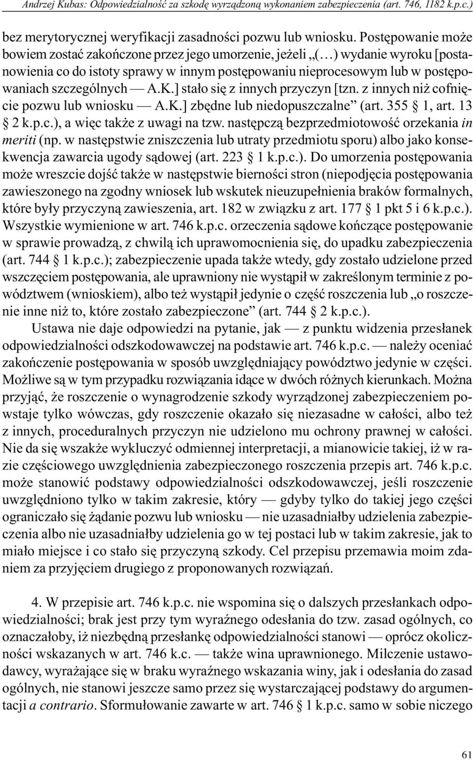 ] sta³o siê z innych przyczyn [tzn. z innych ni cofniêcie pozwu lub wniosku A.K.] zbêdne lub niedopuszczalne (art. 355 1, art. 13 2 k.p.c.), a wiêc tak e z uwagi na tzw.