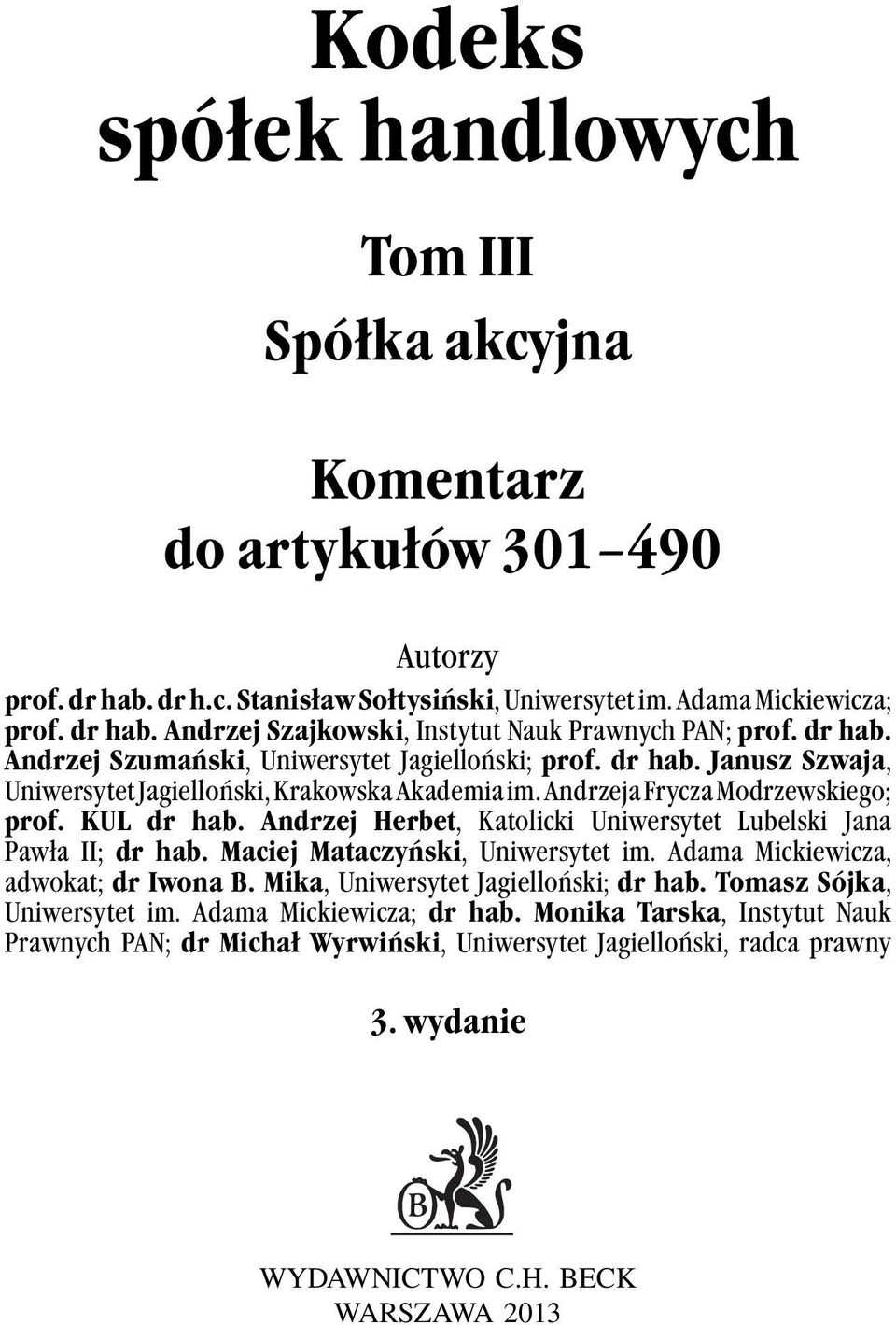 Andrzej Herbet, Katolicki Uniwersytet Lubelski Jana Pawła II; dr hab. Maciej Mataczyński, Uniwersytet im. Adama Mickiewicza, adwokat; dr Iwona B. Mika, Uniwersytet Jagielloński; dr hab.