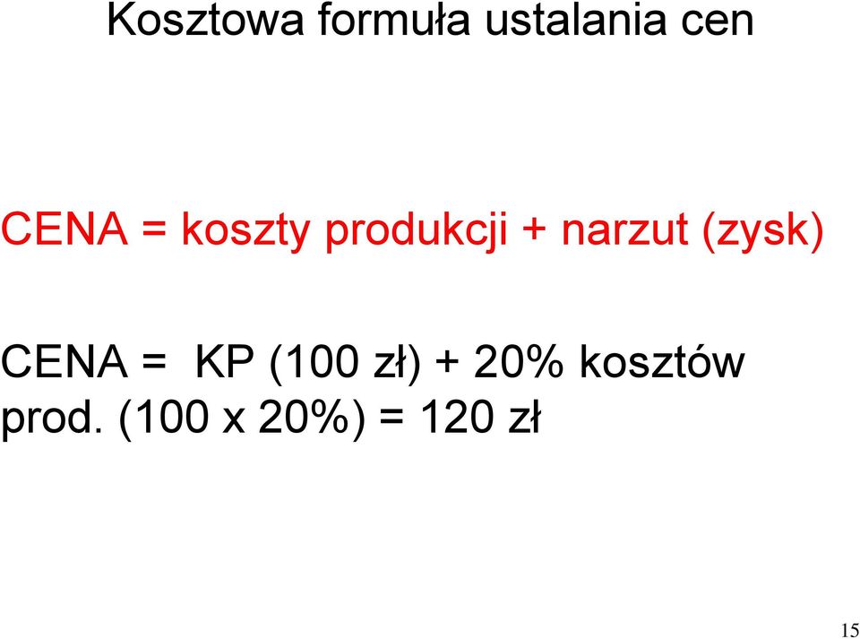 (zysk) CENA = KP (100 zł) + 20%