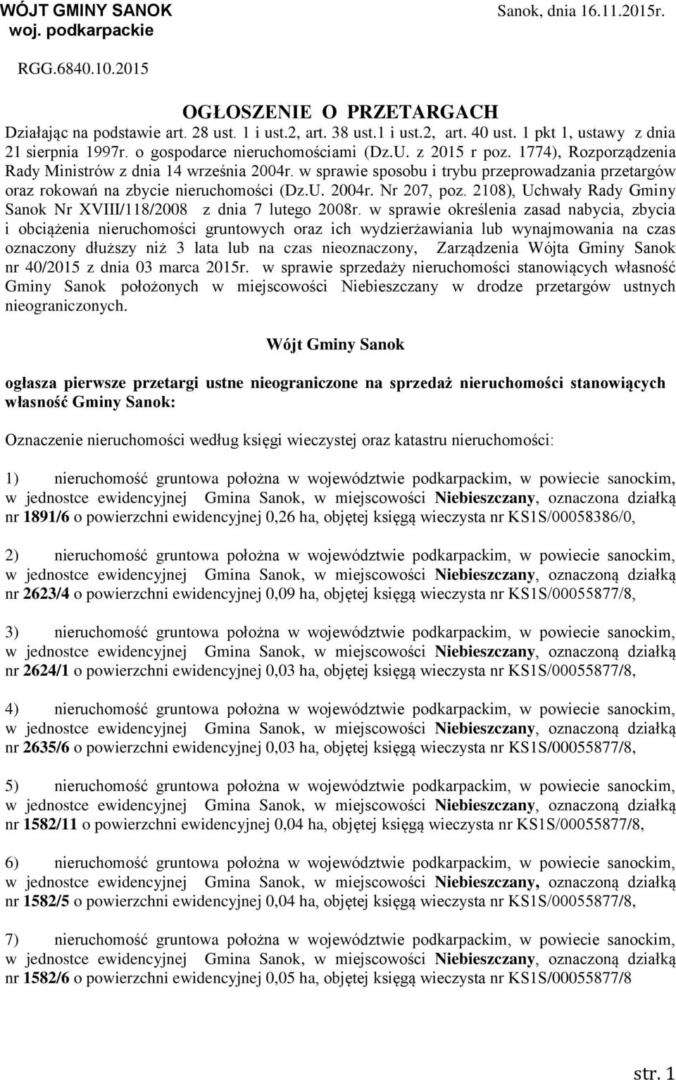 w sprawie sposobu i trybu przeprowadzania przetargów oraz rokowań na zbycie nieruchomości (Dz.U. 2004r. Nr 207, poz. 2108), Uchwały Rady Gminy Sanok Nr XVIII/118/2008 z dnia 7 lutego 2008r.