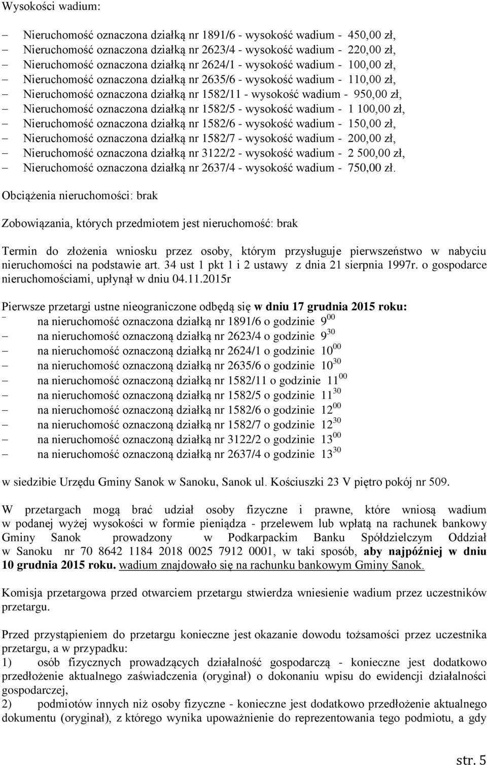 oznaczona działką nr 1582/5 - wysokość wadium - 1 100,00 zł, Nieruchomość oznaczona działką nr 1582/6 - wysokość wadium - 150,00 zł, Nieruchomość oznaczona działką nr 1582/7 - wysokość wadium -