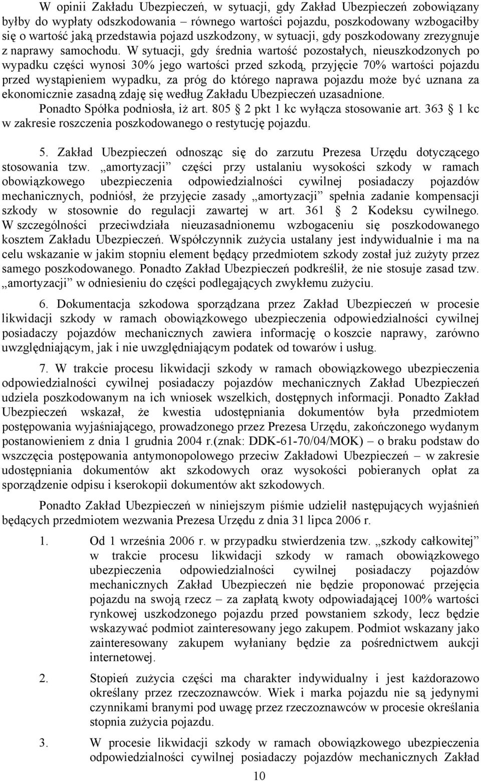 W sytuacji, gdy średnia wartość pozostałych, nieuszkodzonych po wypadku części wynosi 30% jego wartości przed szkodą, przyjęcie 70% wartości pojazdu przed wystąpieniem wypadku, za próg do którego